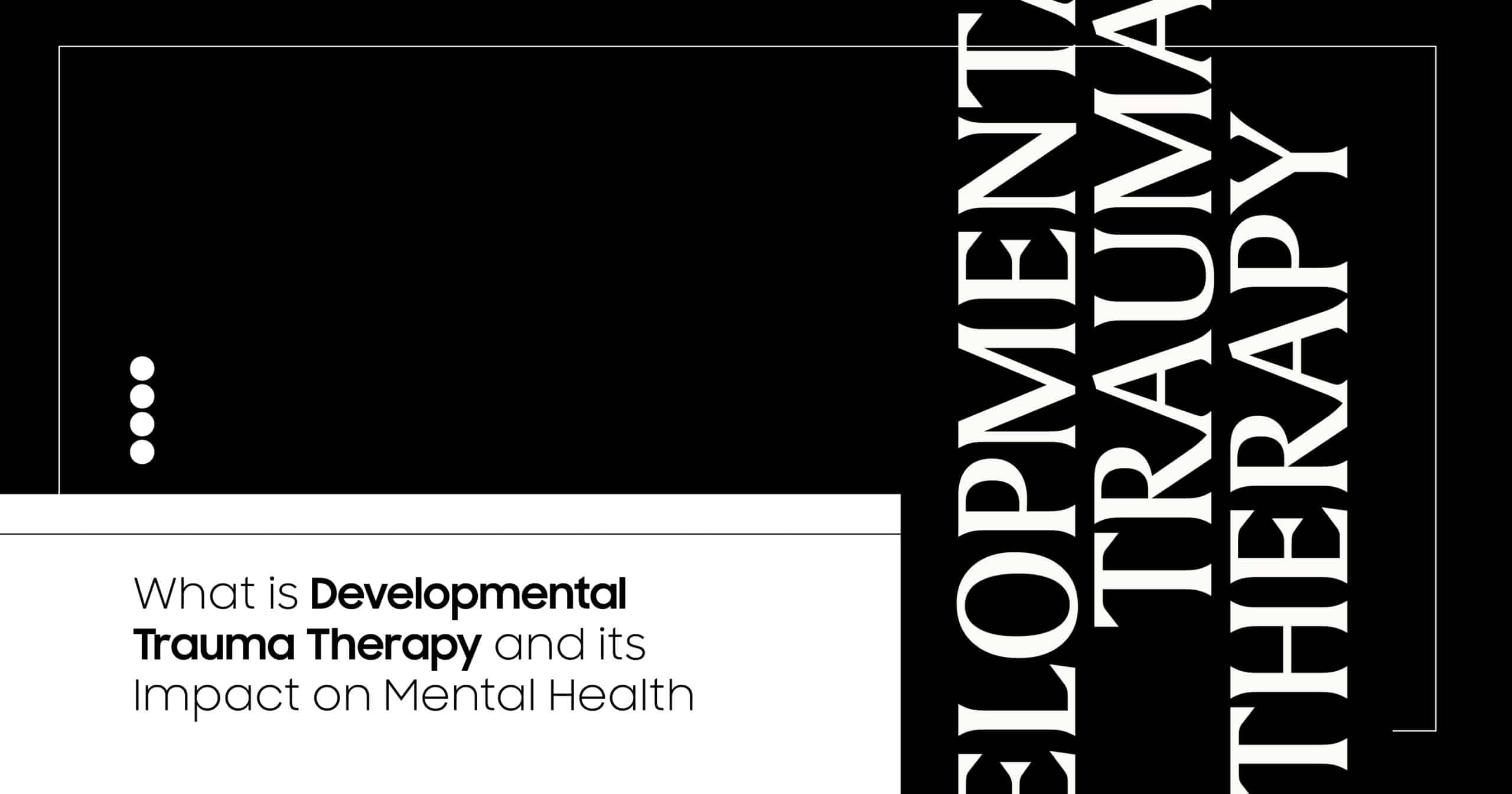 Developmental Trauma Therapy