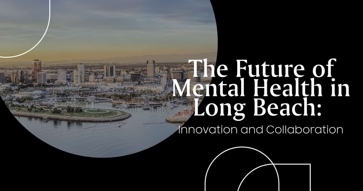 The Future of Mental Health in Long Beach - Revival Mental Health