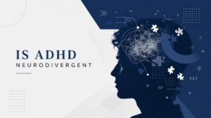 Is ADHD Neurodivergent